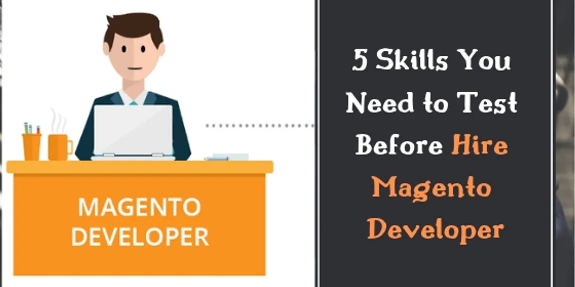 5 Skills You Need to Test Before Hire Magento Developer